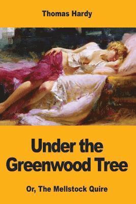 Under the Greenwood Tree: Or, The Mellstock Quire 1