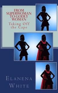 bokomslag From Superwoman to Godly Woman: Taking Off the Cape