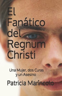 bokomslag El Fanatico del Regnum Christi: Una abogada, dos curas y un asesino