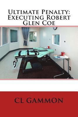 CL Gammon - Ultimate Penalty: Executing Robert Glen Coe, Häftad