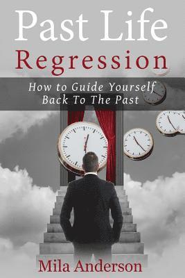 bokomslag Past life regression: How to Guide Yourself Back To The Past