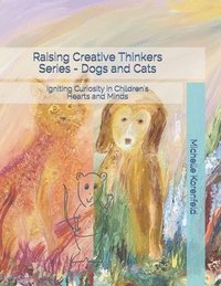 bokomslag Raising Creative Thinkers Series - Dogs and Cats: Igniting Curiosity in Children's Hearts and Minds