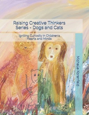 bokomslag Raising Creative Thinkers Series - Dogs and Cats: Igniting Curiosity in Children's Hearts and Minds