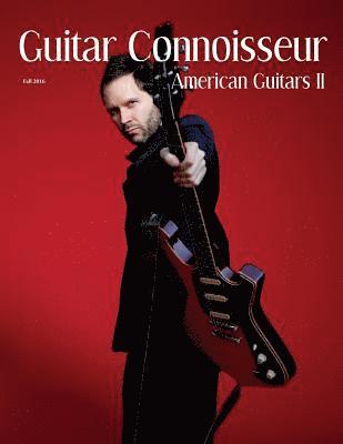Guitar Connoisseur - The American Guitars II Issue - Fall 2016 1
