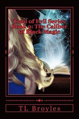 Trail of Evil Series Book 9: The Caliber of Black Magic 1