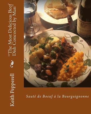 Keith Pepperell - "The Most Delicious Beef Dish Concocted By Man": Saute de Boeuf a la Bourguignonne, Häftad