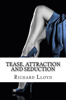 Tease, Attraction and Seduction 1
