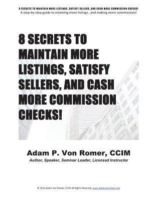 8 Secrets To Maintain More Listings, Satisfy Sellers, and Cash More Commission Checks! 1