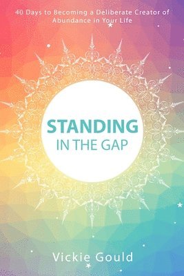 bokomslag Standing in The Gap: 40 Days to Becoming a Deliberate Creator of abundance in Your Life