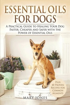 Mary Jones - Essential Oils For Dogs, Häftad. Tillgänglighet: Lägg i varukorg