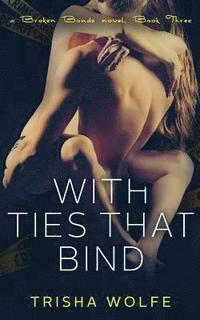 bokomslag With Ties that Bind: A Broken Bonds Novel, Book Three: A Broken Bonds Novel, Book Three