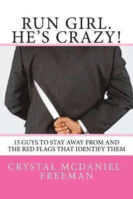 bokomslag Run Girl. He's Crazy!: 15 Guys to Stay Away From and the Red Flags that Identifies Them