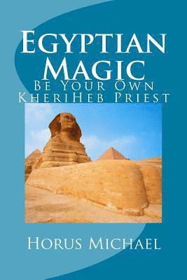 Egyptian Magic: Be Your Own KheriHeb Priest 1