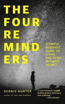 bokomslag The Four Reminders: A Simple Buddhist Guide to Living and Dying Without Regret