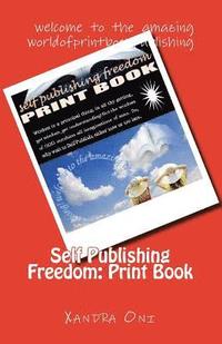 bokomslag Self Publishing Freedom: Print Book: welcome to the amazing world of print book publishing