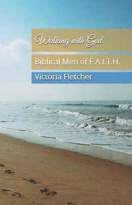 Walking with God: Biblical Men of F.A.I.T.H. 1