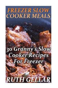 bokomslag Freezer Slow Cooker Meals: 30 Granny's Slow Cooker Recipes For Freezer