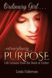 bokomslag Ordinary Girl Extraordinary Purpose: Life Lessons from the Book of Esther