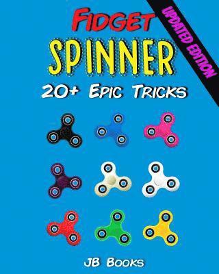 Fidget Spinner: 20+ Epic Tricks (A Fidget Spinner Tricks Book) 1