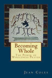bokomslag Becoming Whole: The Power of Wholeness Prayer