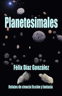 bokomslag Planetesimales: Relatos de Ciencia Ficción Y Fantasía