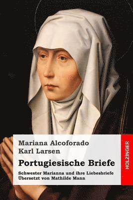 bokomslag Portugiesische Briefe: Schwester Marianna und ihre Liebesbriefe. Übersetzt von Mathilde Mann