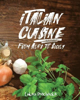 Italian Cuisine: From Alps to Sicily 1