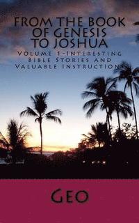 bokomslag From the Book of Genesis to Joshua: Volume 1- Interesting Bible Stories and Valuable Instructions