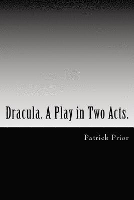Dracula. A Play in Two Acts.: Adapted from the novel by Bram Stoker 1