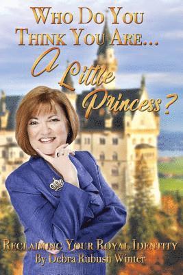 bokomslag Who Do You Think You Are...A Little Princess?: Reclaiming Your Royal Identity