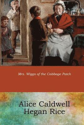 Alice Caldwell Hegan Rice - Mrs. Wiggs of the Cabbage Patch, Häftad