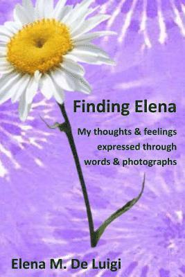Finding Elena: My thoughts and feelings expressed through words and photographs 1