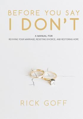 bokomslag Before You Say I Don't: A Manual for Reviving Your Marriage, Resisting Divorce, and Restoring Hope