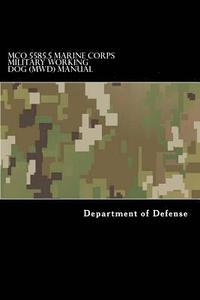 bokomslag MCO 5585.5 Marine Corps Military Working Dog (MWD) Manual