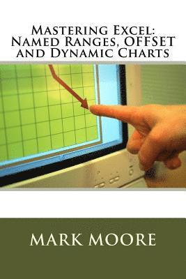 Mark Moore - Mastering Excel: Named Ranges, OFFSET and Dynamic Charts, Häftad