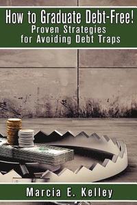 bokomslag How to Graduate Debt-Free!: Proven Strategies for Avoiding Debt Traps