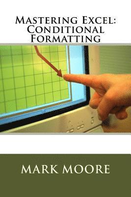 Mark Moore - Mastering Excel: Conditional Formatting, Häftad