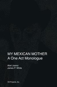 bokomslag My Mexican Mother: A one act monologue