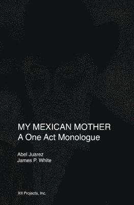 bokomslag My Mexican Mother: A one act monologue