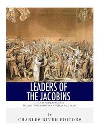 bokomslag Leaders of the Jacobins: The Lives and Legacies of Maximilien Robespierre and Jean-Paul Marat