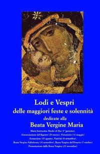 bokomslag Lodi e Vespri delle maggiori solennita' e feste dedicate alla Beata Vergine Maria: Maria Madre di Dio (1 gen), Annunciazione (25 mar), Visitazione (31
