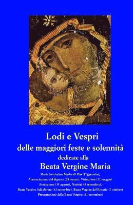 Lodi e Vespri delle maggiori solennita' e feste dedicate alla Beata Vergine Maria: Maria Madre di Dio (1 gen), Annunciazione (25 mar), Visitazione (31 1