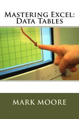 Mark Moore - Mastering Excel: Data Tables, Häftad