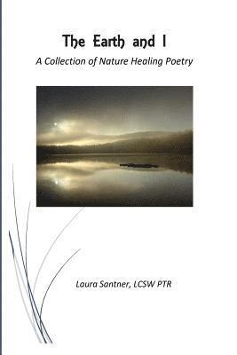 The Earth and I: A Collection of Nature Healing Poetry 1