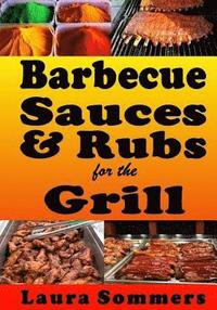 bokomslag Barbecue Sauces and Rubs for the Grill: Great BBQ Recipes for the Grill or Smoker
