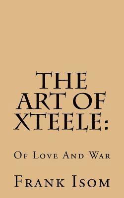 bokomslag The Art Of Xteele: Of Love And War