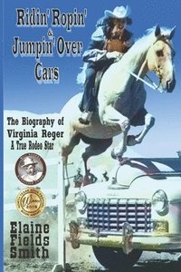 bokomslag Ridin' Ropin' & Jumpin' Over Cars: The Biography of Virginia Reger - A True Rodeo Star