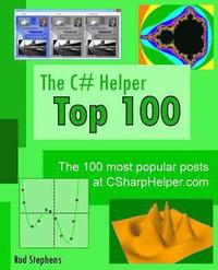 bokomslag The C# Helper Top 100: The 100 most popular posts at csharphelper.com