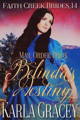 Mail Order Bride - Belinda's Destiny: Clean and Wholesome Historical Western Cowboy Inspirational Romance 1