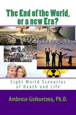 bokomslag The end of the World or a new Era?: Eight World Scenarios of Death and Life